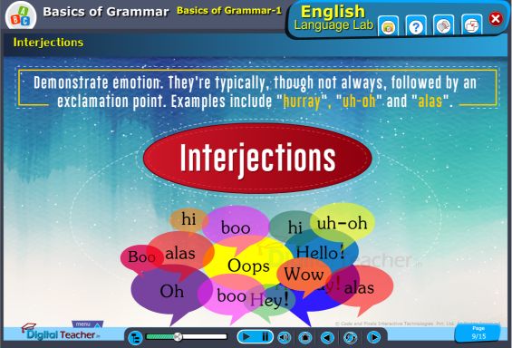 Interjection: Demonstrate emotion, They're typically, though not always followed by an exclamation point. Example include 'hurray' 'uh-oh' and 'alas'